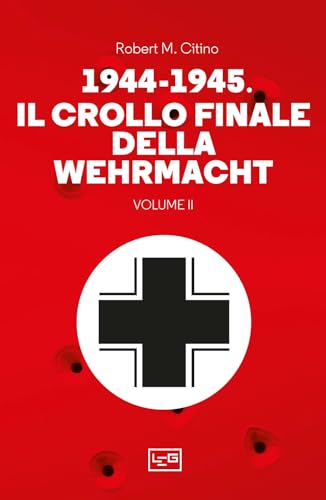 1944-1945: il crollo finale della Wehramcht (Vol. 2) (Le guerre) von LEG Edizioni